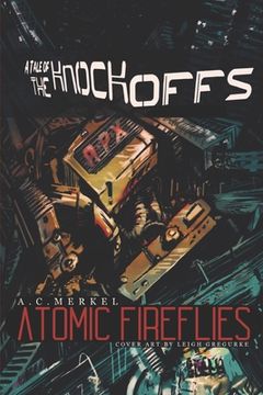 portada Atomic Fireflies: A Tale Of The Knockoffs (en Inglés)