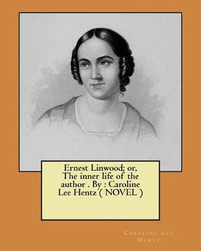 portada Ernest Linwood; or, The inner life of the author . By: Caroline Lee Hentz ( NOVEL ) (en Inglés)