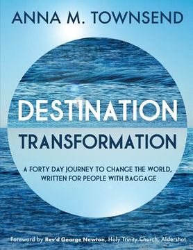 portada Destination Transformation: A forty day journey to change the world: A forty day journey to change the world, written for people with baggage (en Inglés)