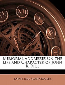 portada memorial addresses on the life and character of john b. rice (in English)
