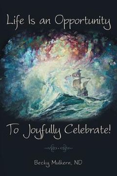 portada Life Is an Opportunity: To Joyfully Celebrate! (en Inglés)