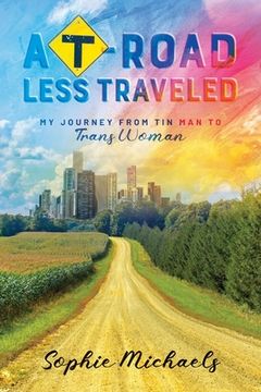 portada A T-road Less Traveled: My Journey from Tin Man to Trans Woman (en Inglés)