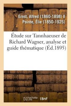 portada Étude Sur Tannhaeuser de Richard Wagner, Analyse Et Guide Thématique (en Francés)