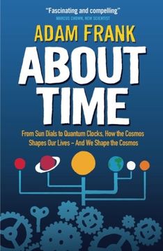 portada About Time: From Sun Dials to Quantum Clocks, How the Cosmos Shapes our Lives - And We Shape the Cosmos