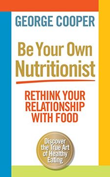 portada Be Your own Nutritionist: Rethink Your Relationship With Food. George Cooper (in English)
