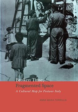 portada Broken Time, Fragmented Space: A Cultural map of Postwar Italy (Toronto Italian Studies (Hardcover)) (in English)