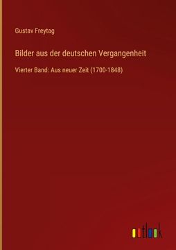 portada Bilder aus der deutschen Vergangenheit: Vierter Band: Aus neuer Zeit (1700-1848) (en Alemán)