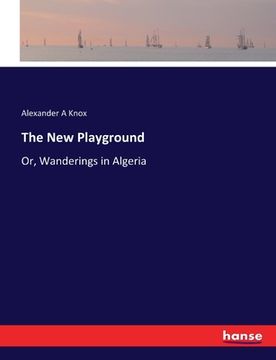 portada The New Playground: Or, Wanderings in Algeria (en Inglés)