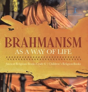 portada Brahmanism as a Way of Life Ancient Religions Books Grade 6 Children's Religion Books (en Inglés)