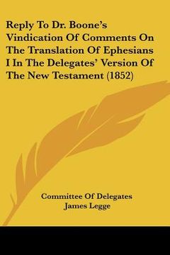 portada reply to dr. boone's vindication of comments on the translation of ephesians i in the delegates' version of the new testament (1852) (in English)