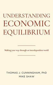 portada Understanding Economic Equilibrium: Making Your Way Through an Interdependent World (in English)