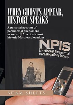 portada When Ghosts Appear, History Speaks: A Personal Account of Paranormal Phenomena in Some of America's Most Historic Northeast Locations (en Inglés)