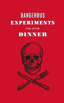 portada Dangerous Experiments for After Dinner: 21 Daredevil Tricks to Impress Your Guests (in English)