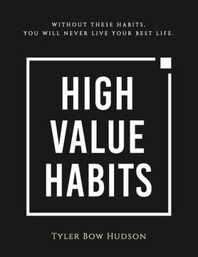 portada High Value Habits: Without These Habits, You Will Never Live Your Best Life.