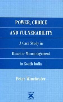 portada power, choice and vulnerability: a case study in disaster mismanagement in south india