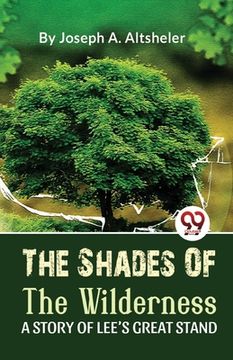 portada The Shades Of The Wilderness A Story Of Lee'S Great Stand (en Inglés)