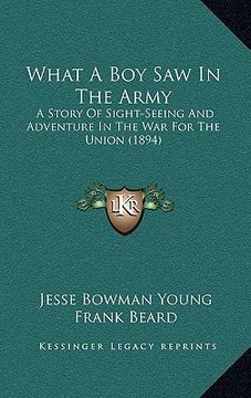 portada what a boy saw in the army: a story of sight-seeing and adventure in the war for the union (1894) (in English)