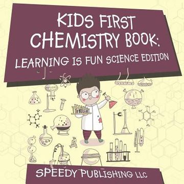 portada Kids First Chemistry Book: Learning is Fun Science Edition (en Inglés)