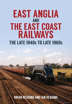portada East Anglia and the East Coast Railways: The Late 1940s to Late 1960s (en Inglés)