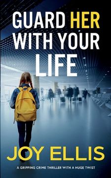 portada GUARD HER WITH YOUR LIFE a gripping crime thriller with a huge twist (en Inglés)