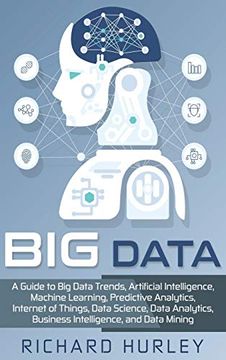 portada Big Data: A Guide to big Data Trends, Artificial Intelligence, Machine Learning, Predictive Analytics, Internet of Things, Data Science, Data Analytics, Business Intelligence, and Data Mining (in English)
