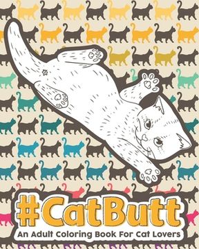 portada Catbutt: An Adult Coloring Book for Cat Lovers. (en Inglés)
