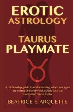 portada Erotic Astrology: Taurus Playmate: A relationship guide to understanding which sun signs are compatible and which collide with the triumphant Taurus truths. (Erotic Sun Signs) (Volume 2)