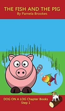 portada The Fish and the pig Chapter Book: (Step 1) Sound out Books (Systematic Decodable) Help Developing Readers, Including Those With Dyslexia, Learn to Read With Phonics (Dog on a log Chapter Books) (en Inglés)