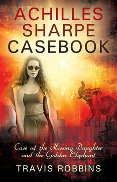 portada Achilles Sharpe Casebook: Case of the Missing Daughter and the Golden Elephant (en Inglés)