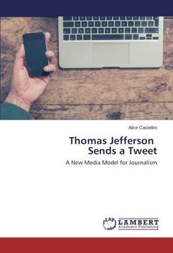 portada Thomas Jefferson Sends a Tweet: A New Media Model for Journalism
