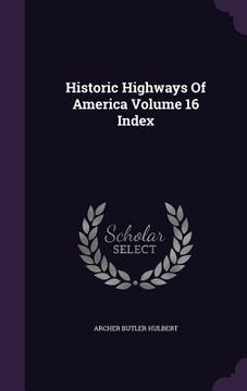 portada Historic Highways Of America Volume 16 Index