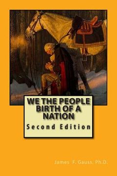 portada We the People, Birth of a Nation: Second Edition (en Inglés)