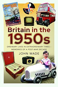 portada Britain in the 1950s: Ordinary Lives in Extraordinary Times - Memories of a Post-War Decade (en Inglés)