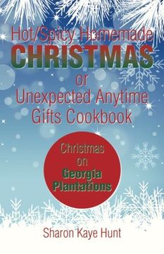 portada Hot/Spicy Homemade Christmas or Unexpected Anytime Gifts Cookbook: Christmas on Georgia Plantations
