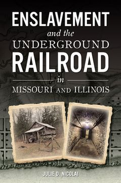 portada Enslavement and the Underground Railroad in Missouri and Illinois