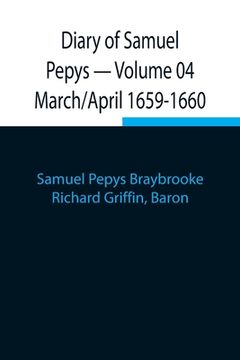 portada Diary of Samuel Pepys - Volume 04: March/April 1659-1660 (in English)