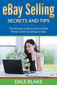 portada eBay Selling Secrets and Tips: The Ultimate Guide on How to Make Money Online by Selling on eBay