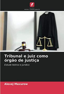portada Tribunal e Juiz Como Órgão de Justiça: Estudo Teórico e Jurídico (in Portuguese)
