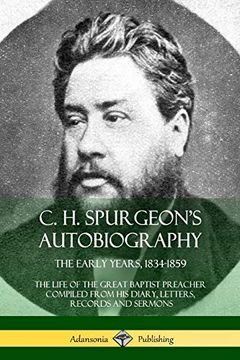 portada C. H. Spurgeon's Autobiography: The Early Years, 1834-1859, the Life of the Great Baptist Preacher Compiled From his Diary, Letters, Records and Sermons (en Inglés)