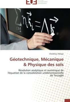 portada Géotechnique, Mécanique & Physique des sols: Résolution analytique et numérique de l'équation de la consolidation unidimensionnelle de Terzaghi