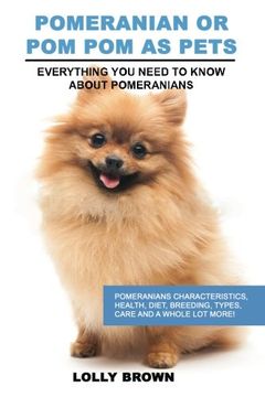 portada Pomeranian as Pets: Pomeranians Characteristics, Health, Diet, Breeding, Types, Care and a whole lot more! Everything You Need to Know about Pomeranians