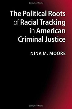 portada The Political Roots of Racial Tracking in American Criminal Justice (in English)