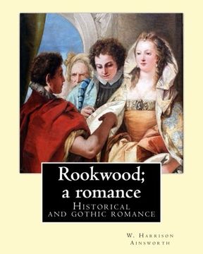 portada Rookwood; a romance.  By: W. Harrison Ainsworth, illustrated By:George Cruikshank  and By: Sir John Gilbert RA.: Historical and gothic romance