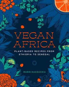 portada Vegan Africa: Over 70 Plant-Based Recipes From Ethiopia to Senegal (en Inglés)