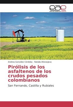 portada Pirólisis de los asfaltenos de los crudos pesados colombianos: San Fernando, Castilla y Rubiales