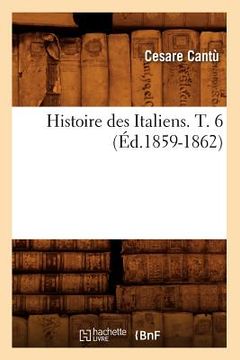 portada Histoire Des Italiens. T. 6 (Éd.1859-1862)