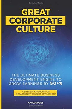 portada Great Corporate Culture - the Ultimate Business Development Engine to Grow Earnings by 50+%: A Strategy Handbook for Extraordinary Business Development (en Inglés)