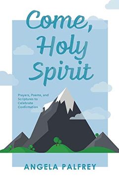 portada Come, Holy Spirit: Prayers, Poems, and Scriptures to Celebrate Confirmation (en Inglés)