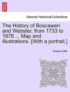 portada the history of boscawen and webster, from 1733 to 1878 ... map and illustrations. [with a portrait.] (en Inglés)
