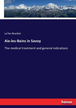 portada Aix-les-Bains in Savoy: The medical treatment and general indications (en Inglés)
